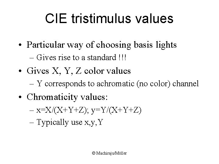 CIE tristimulus values • Particular way of choosing basis lights – Gives rise to