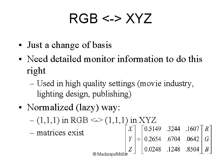RGB <-> XYZ • Just a change of basis • Need detailed monitor information