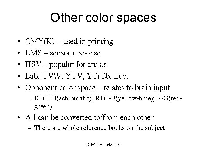Other color spaces • • • CMY(K) – used in printing LMS – sensor