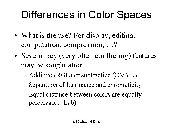 Differences in Color Spaces • What is the use? For display, editing, computation, compression,