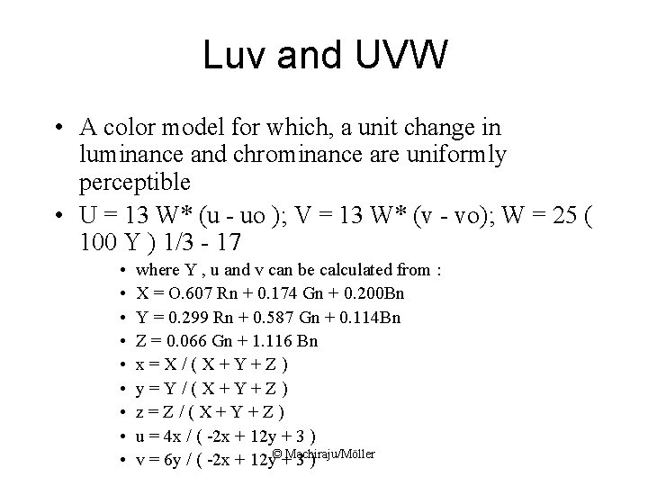 Luv and UVW • A color model for which, a unit change in luminance