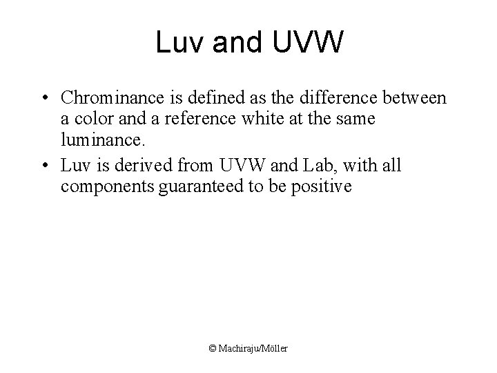 Luv and UVW • Chrominance is defined as the difference between a color and