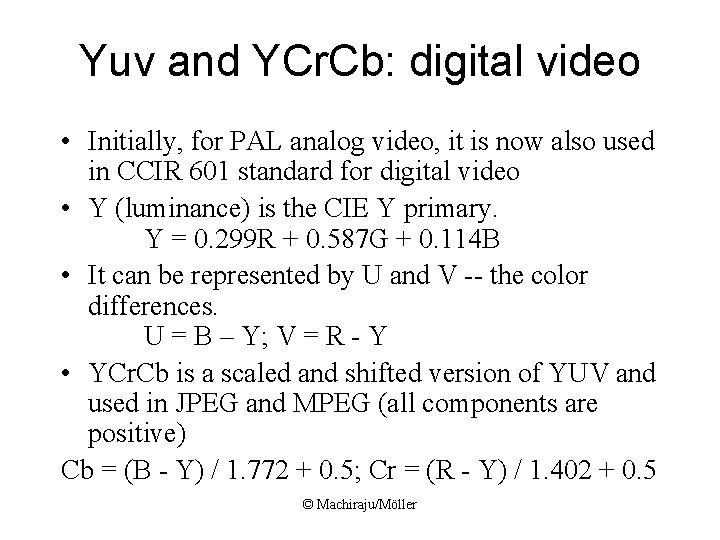 Yuv and YCr. Cb: digital video • Initially, for PAL analog video, it is