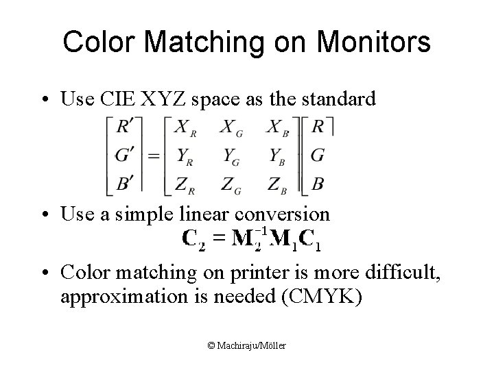Color Matching on Monitors • Use CIE XYZ space as the standard • Use