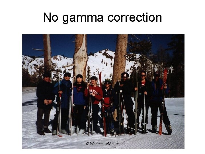 No gamma correction © Machiraju/Möller 