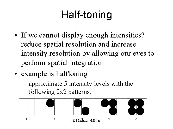 Half-toning • If we cannot display enough intensities? reduce spatial resolution and increase intensity