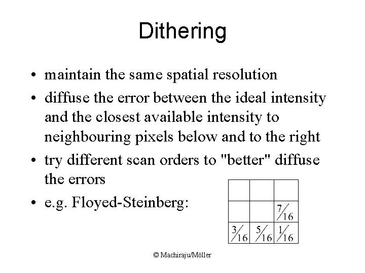 Dithering • maintain the same spatial resolution • diffuse the error between the ideal
