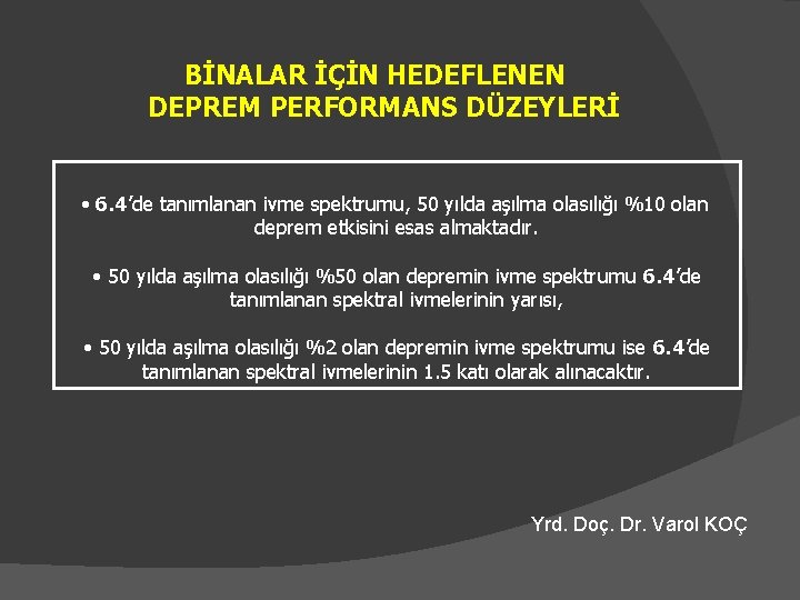 BİNALAR İÇİN HEDEFLENEN DEPREM PERFORMANS DÜZEYLERİ • 6. 4’de tanımlanan ivme spektrumu, 50 yılda