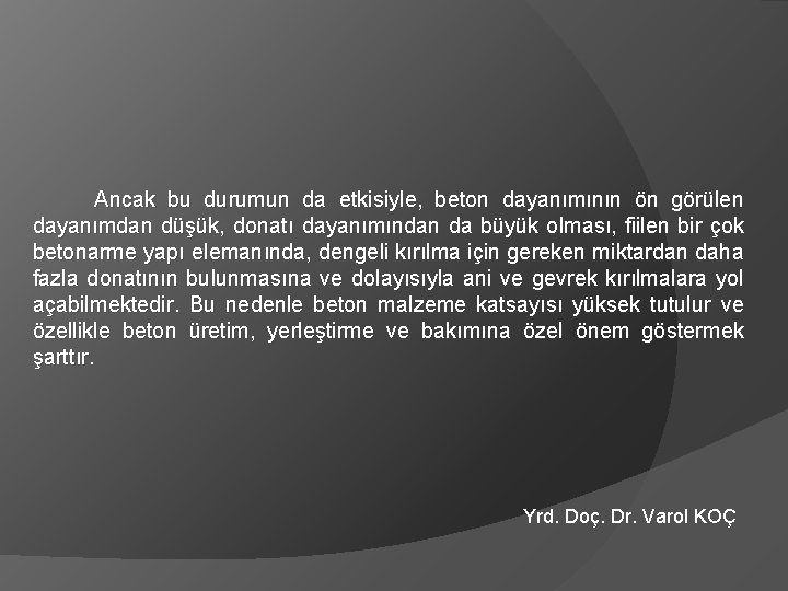 Ancak bu durumun da etkisiyle, beton dayanımının ön görülen dayanımdan düşük, donatı dayanımından da