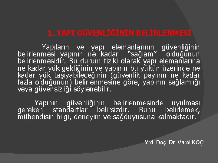 1. YAPI GÜVENLİĞİNİN BELİRLENMESİ Yapıların ve yapı elemanlarının güvenliğinin belirlenmesi yapının ne kadar ‘‘sağlam’’