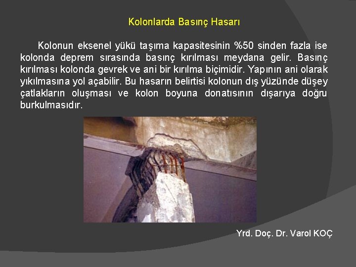 Kolonlarda Basınç Hasarı Kolonun eksenel yükü taşıma kapasitesinin %50 sinden fazla ise kolonda deprem