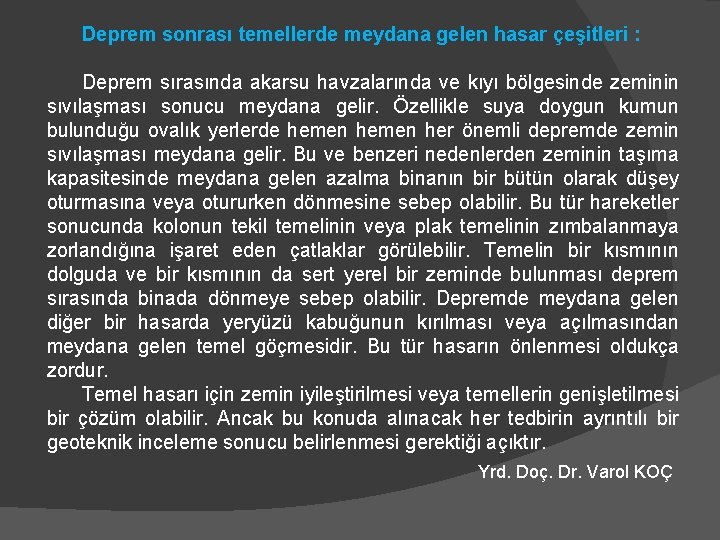 Deprem sonrası temellerde meydana gelen hasar çeşitleri : Deprem sırasında akarsu havzalarında ve kıyı