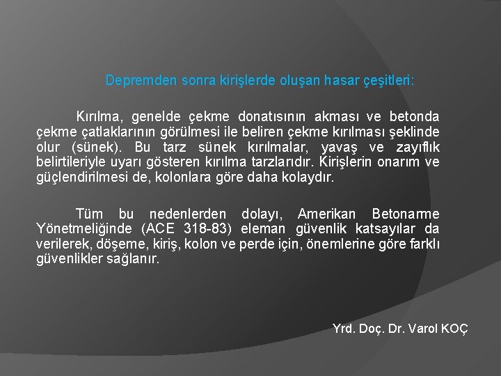 Depremden sonra kirişlerde oluşan hasar çeşitleri: Kırılma, genelde çekme donatısının akması ve betonda çekme