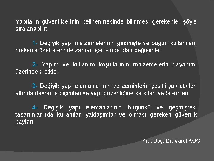 Yapıların güvenliklerinin belirlenmesinde bilinmesi gerekenler şöyle sıralanabilir: 1 - Değişik yapı malzemelerinin geçmişte ve