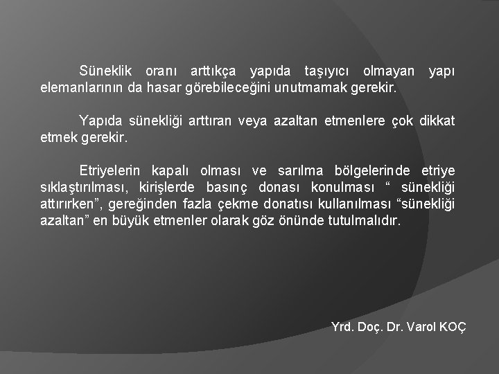 Süneklik oranı arttıkça yapıda taşıyıcı olmayan yapı elemanlarının da hasar görebileceğini unutmamak gerekir. Yapıda