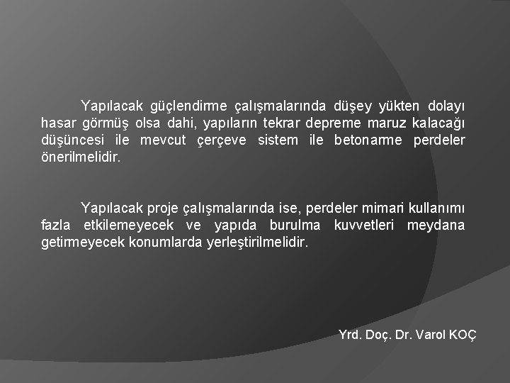 Yapılacak güçlendirme çalışmalarında düşey yükten dolayı hasar görmüş olsa dahi, yapıların tekrar depreme maruz