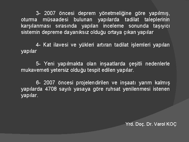 3 - 2007 öncesi deprem yönetmeliğine göre yapılmış, oturma müsaadesi bulunan yapılarda tadilat taleplerinin