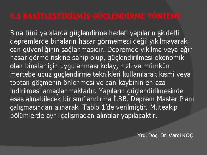 6. 1 BASİTLEŞTİRİLMİŞ GÜÇLENDİRME YÖNTEMİ Bina türü yapılarda güçlendirme hedefi yapıların şiddetli depremlerde binaların