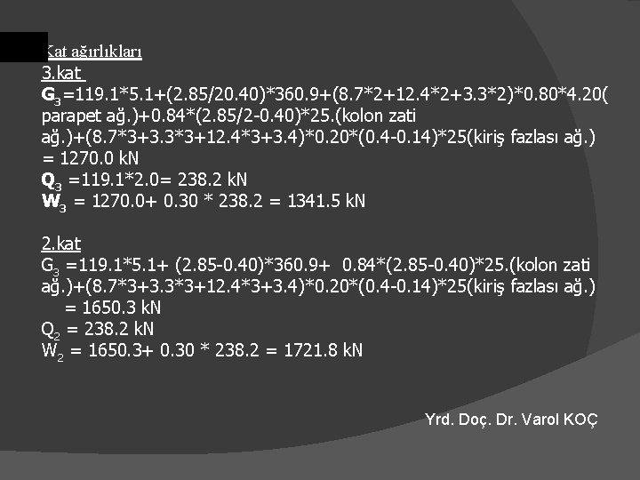 Kat ağırlıkları 3. kat G 3=119. 1*5. 1+(2. 85/20. 40)*360. 9+(8. 7*2+12. 4*2+3. 3*2)*0.