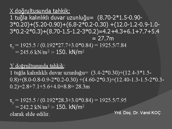 X doğrultusunda tahkik: 1 tuğla kalınlıklı duvar uzunluğu= (8. 70 -2*1. 5 -0. 903*0.