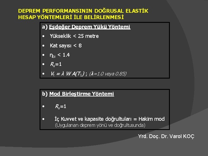 DEPREM PERFORMANSININ DOĞRUSAL ELASTİK HESAP YÖNTEMLERİ İLE BELİRLENMESİ a) Eşdeğer Deprem Yükü Yöntemi •