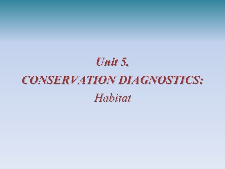 Unit 5. CONSERVATION DIAGNOSTICS: Habitat 