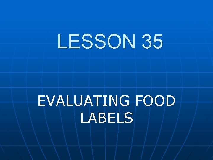 LESSON 35 EVALUATING FOOD LABELS 