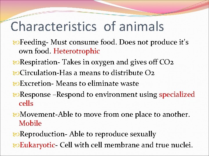 Characteristics of animals Feeding- Must consume food. Does not produce it’s own food. Heterotrophic Characteristics of animals Feeding- Must consume food. Does not produce it’s own food. Heterotrophic