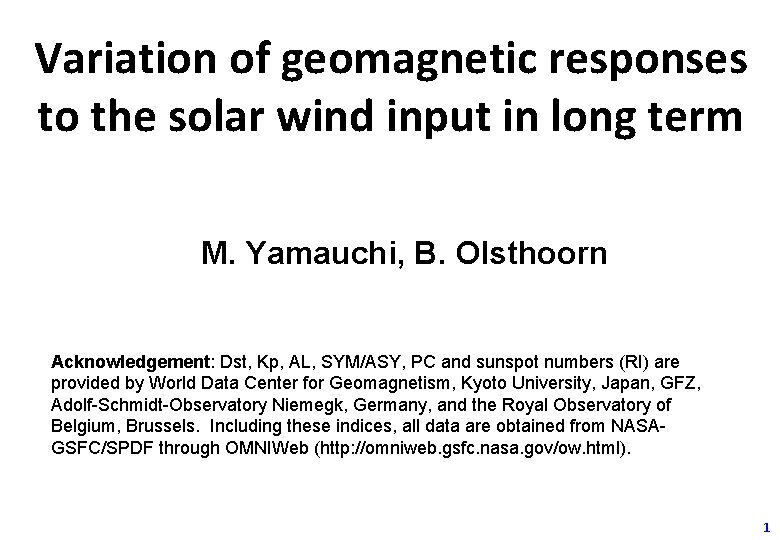 Variation of geomagnetic responses to the solar wind input in long term M. Yamauchi,