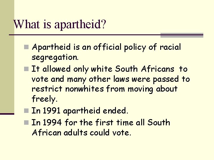 What is apartheid? n Apartheid is an official policy of racial segregation. n It