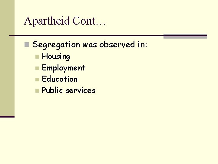 Apartheid Cont… n Segregation was observed in: n Housing n Employment n Education n
