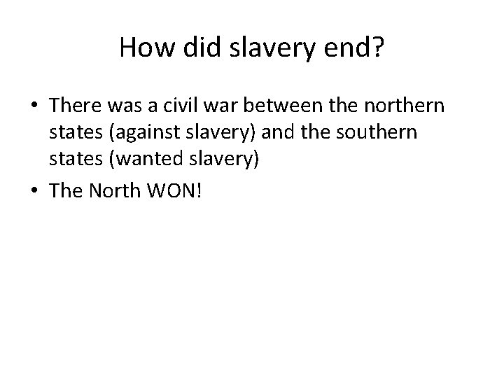 How did slavery end? • There was a civil war between the northern states How did slavery end? • There was a civil war between the northern states