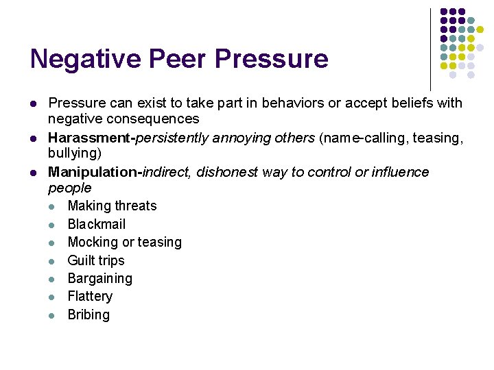 Negative Peer Pressure l l l Pressure can exist to take part in behaviors