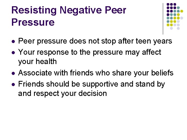 Resisting Negative Peer Pressure l l Peer pressure does not stop after teen years