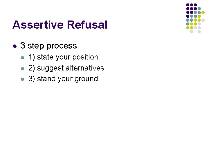 Assertive Refusal l 3 step process l l l 1) state your position 2)