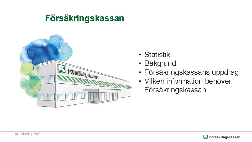 Försäkringskassan • • Läkarutbildning 2019 Statistik Bakgrund Försäkringskassans uppdrag Vilken information behöver Försäkringskassan 