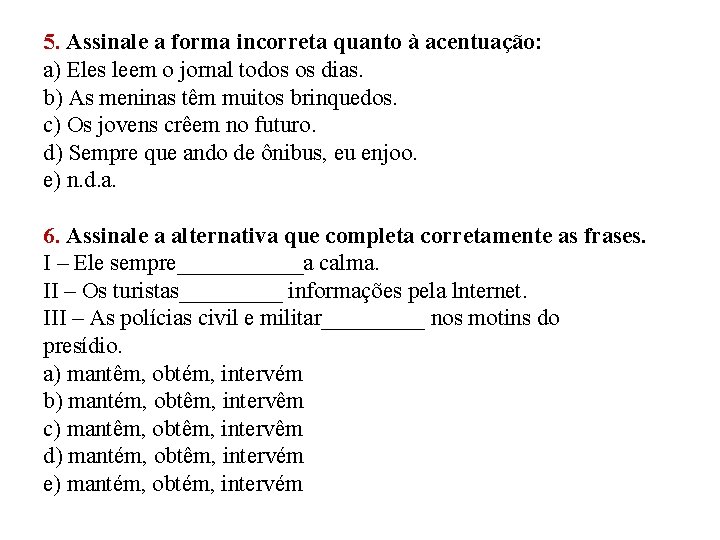 5. Assinale a forma incorreta quanto à acentuação: a) Eles leem o jornal todos