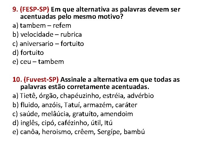 9. (FESP-SP) Em que alternativa as palavras devem ser acentuadas pelo mesmo motivo? a)