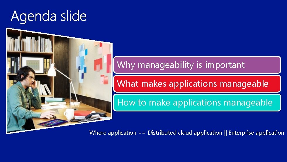 Why manageability is important What makes applications manageable