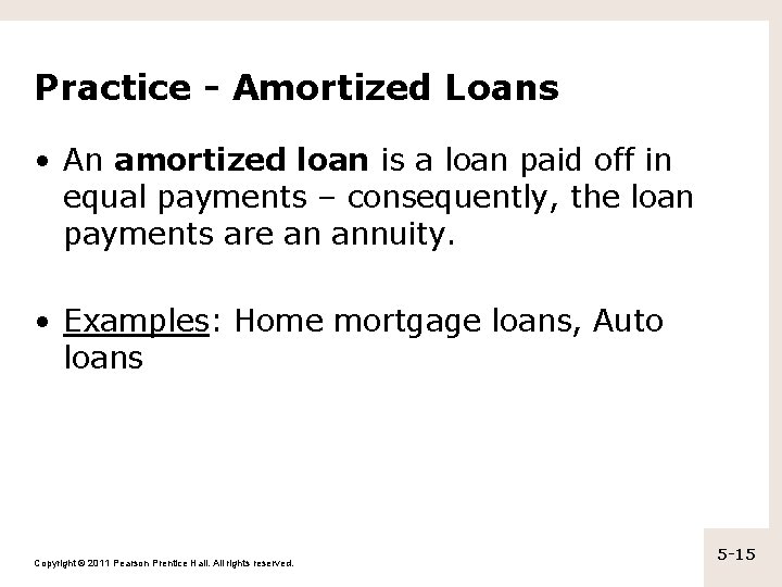 Practice - Amortized Loans • An amortized loan is a loan paid off in