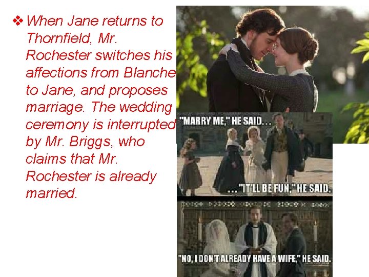 v When Jane returns to Thornfield, Mr. Rochester switches his affections from Blanche to