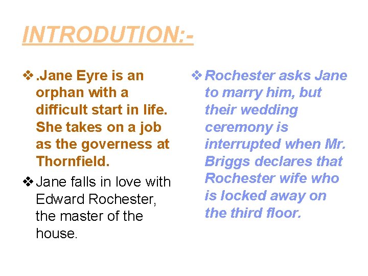 INTRODUTION: v. Jane Eyre is an orphan with a difficult start in life. She
