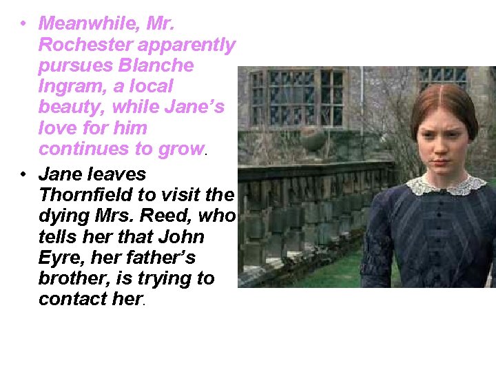 • Meanwhile, Mr. Rochester apparently pursues Blanche Ingram, a local beauty, while Jane’s