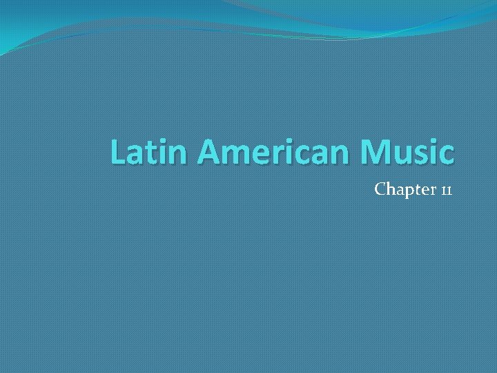 Latin American Music Chapter 11 