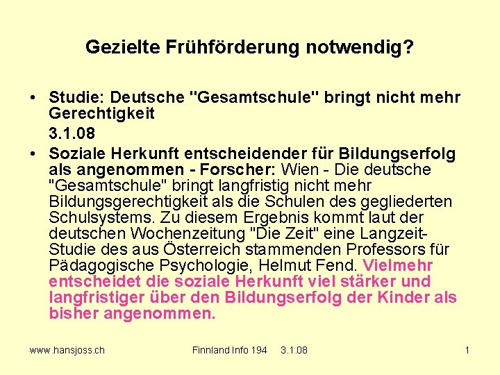 Gezielte Frühförderung notwendig? • Studie: Deutsche "Gesamtschule" bringt nicht mehr Gerechtigkeit 3. 1. 08