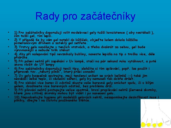 Rady pro začátečníky • • • 1) Pro začátečníky doporučuji volit modelovací gely tužší