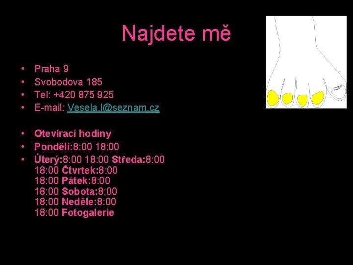 Najdete mě • • Praha 9 Svobodova 185 Tel: +420 875 925 E-mail: Vesela.