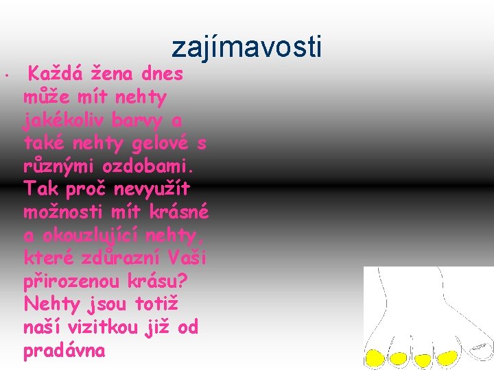 zajímavosti • Každá žena dnes může mít nehty jakékoliv barvy a také nehty gelové