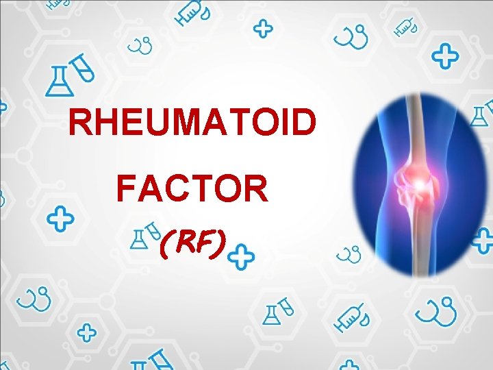 RHEUMATOID FACTOR (RF) 