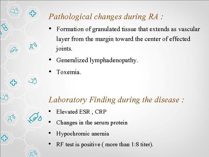 Pathological changes during RA : • Formation of granulated tissue that extends as vascular